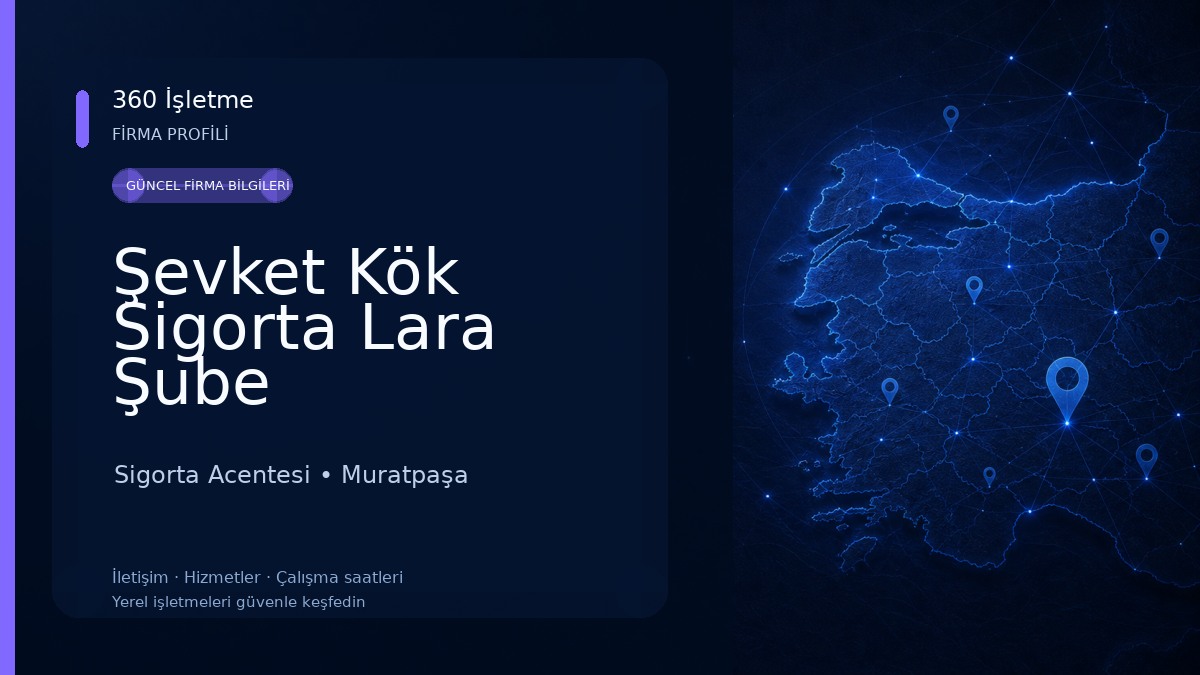 Şevket Kök Sigorta Lara Şube Sigorta Acentesi